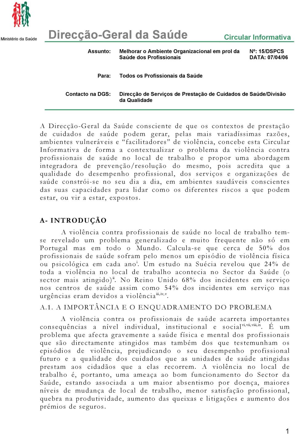 de saúde podem gerar, pelas mais variadíssimas razões, ambientes vulneráveis e facilitadores de violência, concebe esta Circular Informativa de forma a contextualizar o problema da violência contra