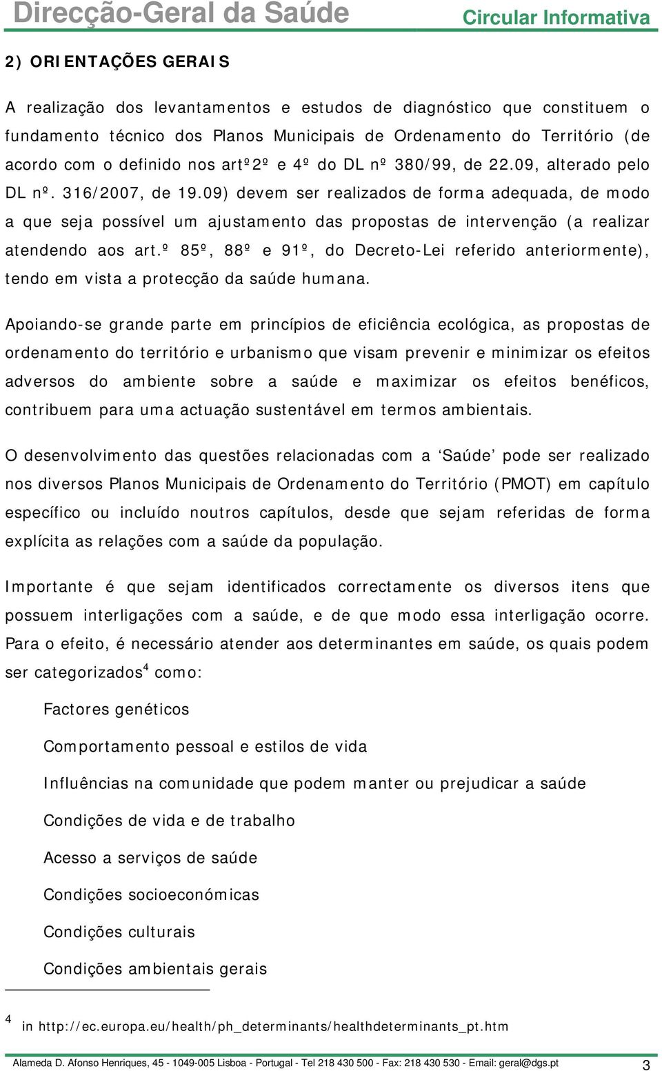 09) devem ser realizados de forma adequada, de modo a que seja possível um ajustamento das propostas de intervenção (a realizar atendendo aos art.