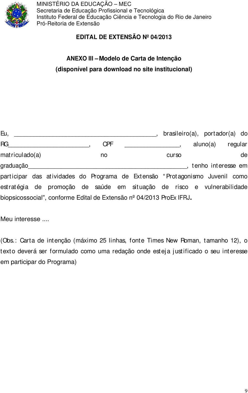 promoção de saúde em situação de risco e vulnerabilidade biopsicossocial, conforme Edital de Extensão nº 04/2013 ProEx IFRJ. Meu interesse... (Obs.