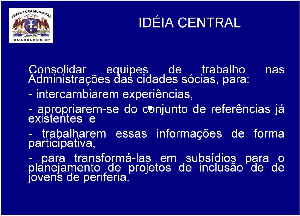 existentes e - trabalharem essas informações de forma participativa, - para