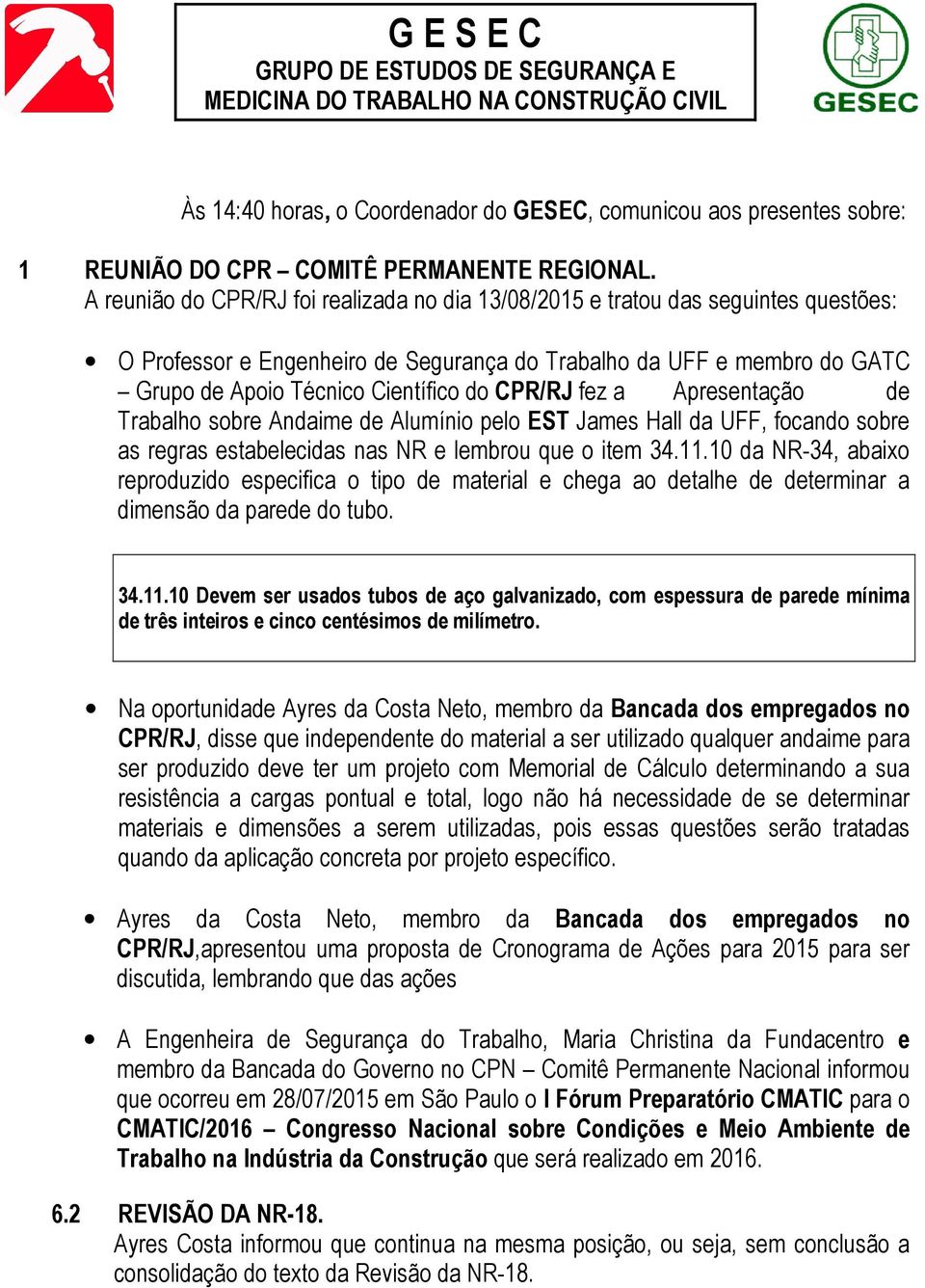 CPR/RJ fez a Apresentação de Trabalho sobre Andaime de Alumínio pelo EST James Hall da UFF, focando sobre as regras estabelecidas nas NR e lembrou que o item 34.11.