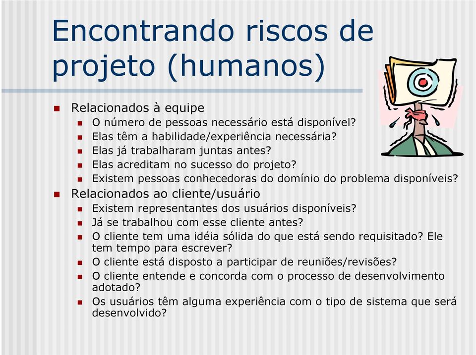 Relacionados ao cliente/usuário Existem representantes dos usuários disponíveis? Já se trabalhou com esse cliente antes?