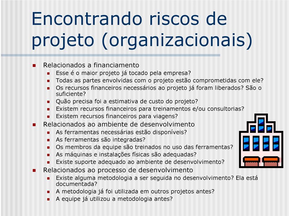 Existem recursos financeiros para treinamentos e/ou consultorias? Existem recursos financeiros para viagens? Relacionados ao ambiente de desenvolvimento As ferramentas necessárias estão disponíveis?