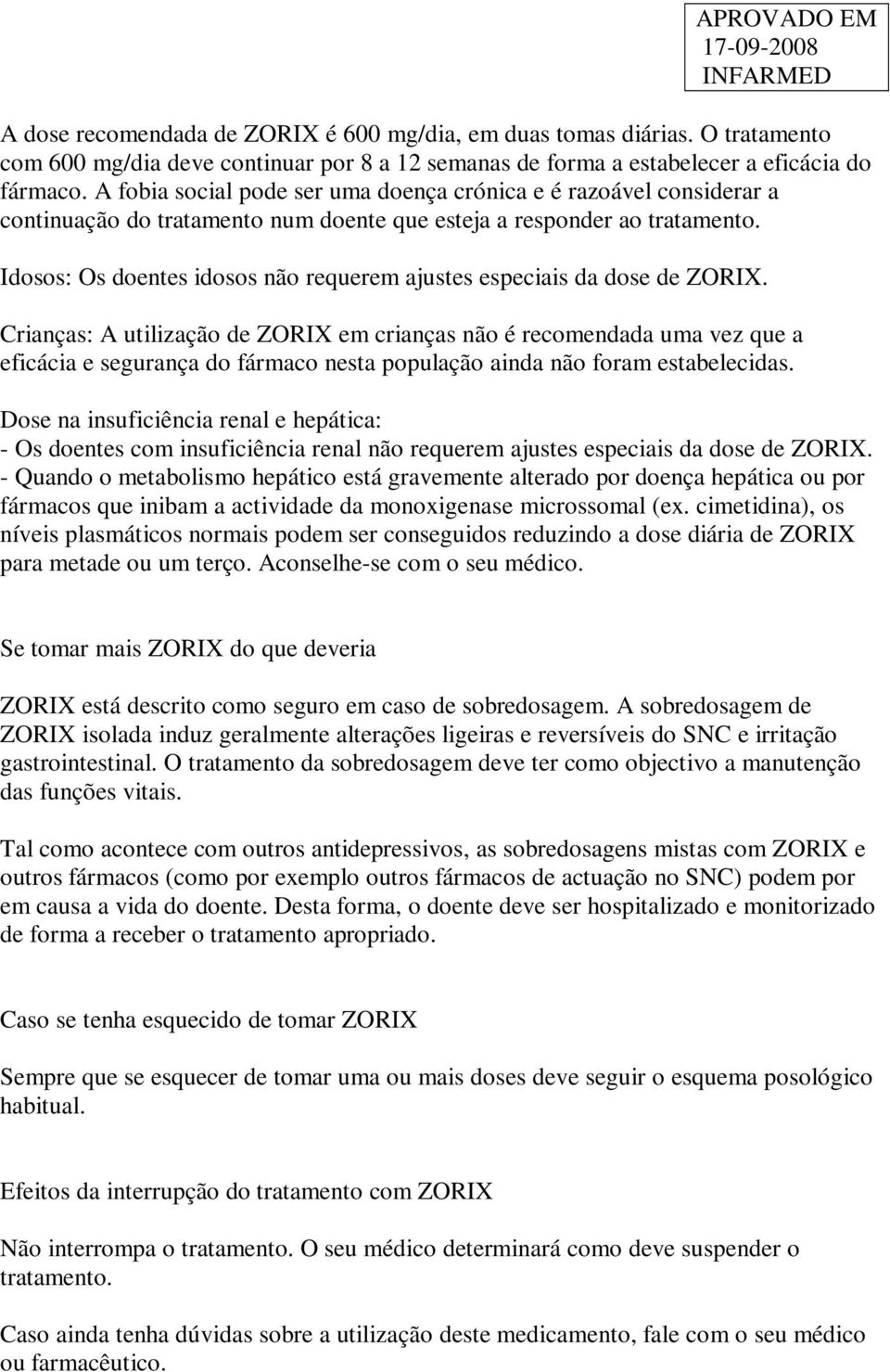 Idosos: Os doentes idosos não requerem ajustes especiais da dose de ZORIX.