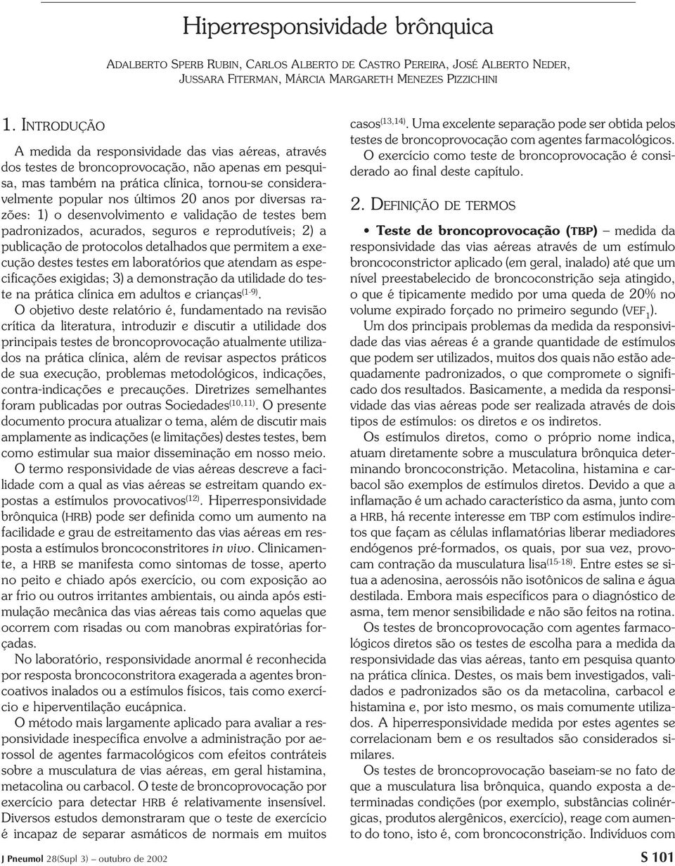 20 anos por diversas razões: 1) o desenvolvimento e validação de testes bem padronizados, acurados, seguros e reprodutíveis; 2) a publicação de protocolos detalhados que permitem a execução destes