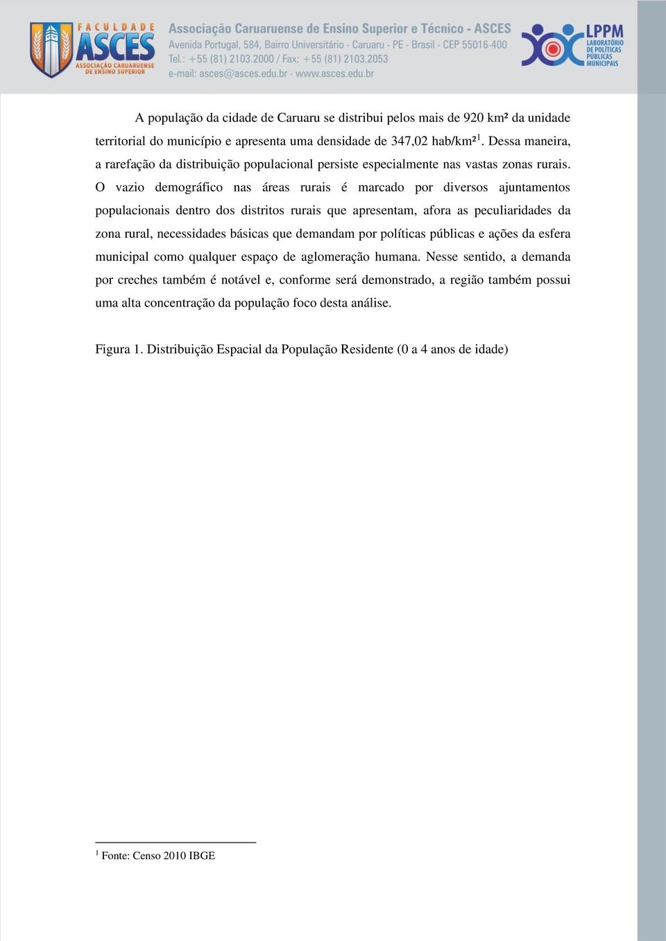 O vazio demográfico nas áreas rurais é marcado por diversos ajuntamentos populacionais dentro dos distritos rurais que apresentam, afora as peculiaridades da zona rural, necessidades básicas que