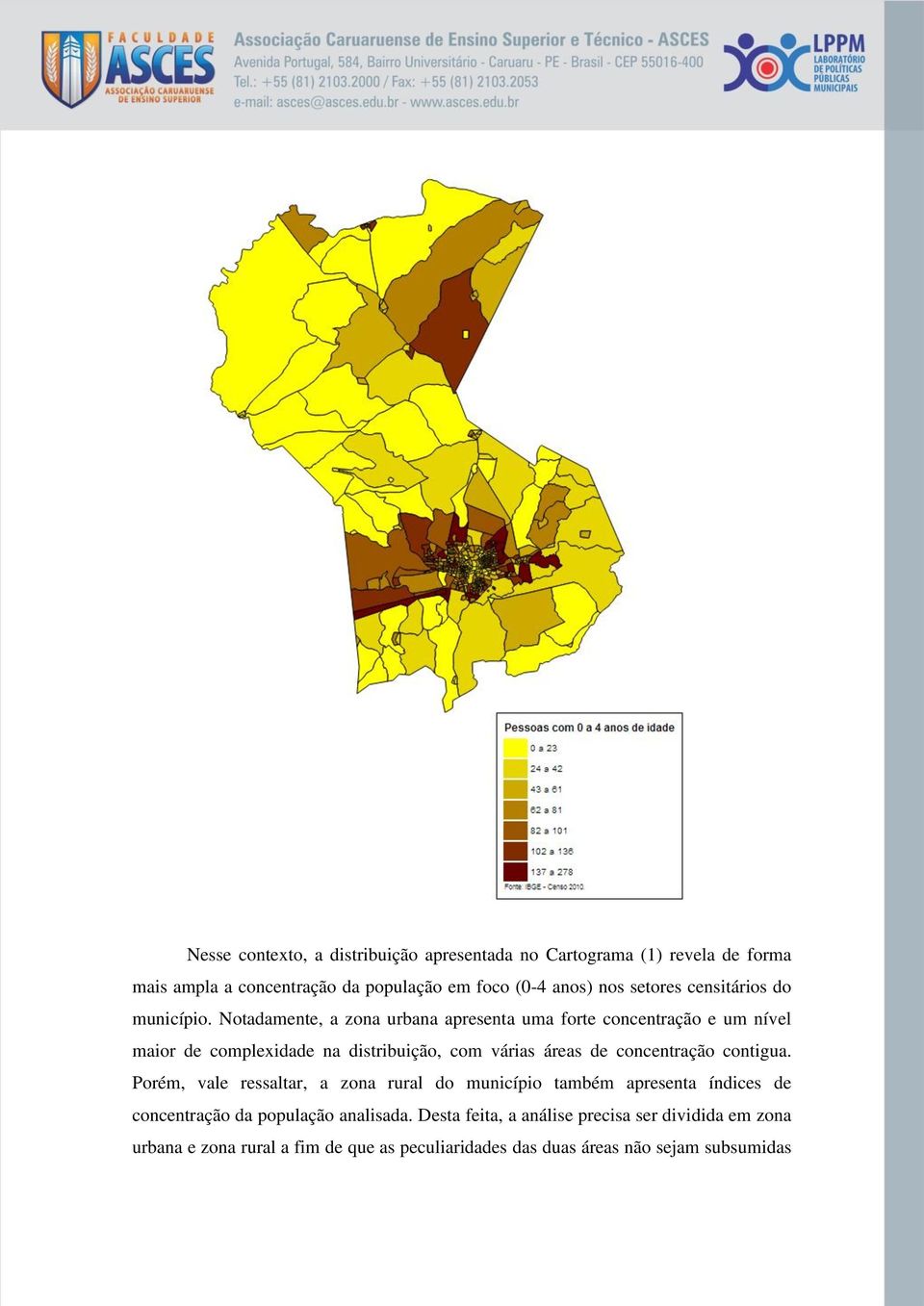 Notadamente, a zona urbana apresenta uma forte concentração e um nível maior de complexidade na distribuição, com várias áreas de concentração