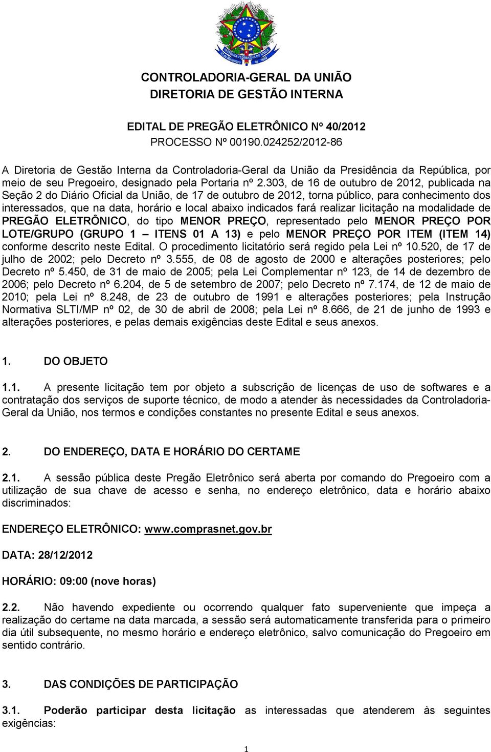 303, de 16 de outubro de 2012, publicada na Seção 2 do Diário Oficial da União, de 17 de outubro de 2012, torna público, para conhecimento dos interessados, que na data, horário e local abaixo