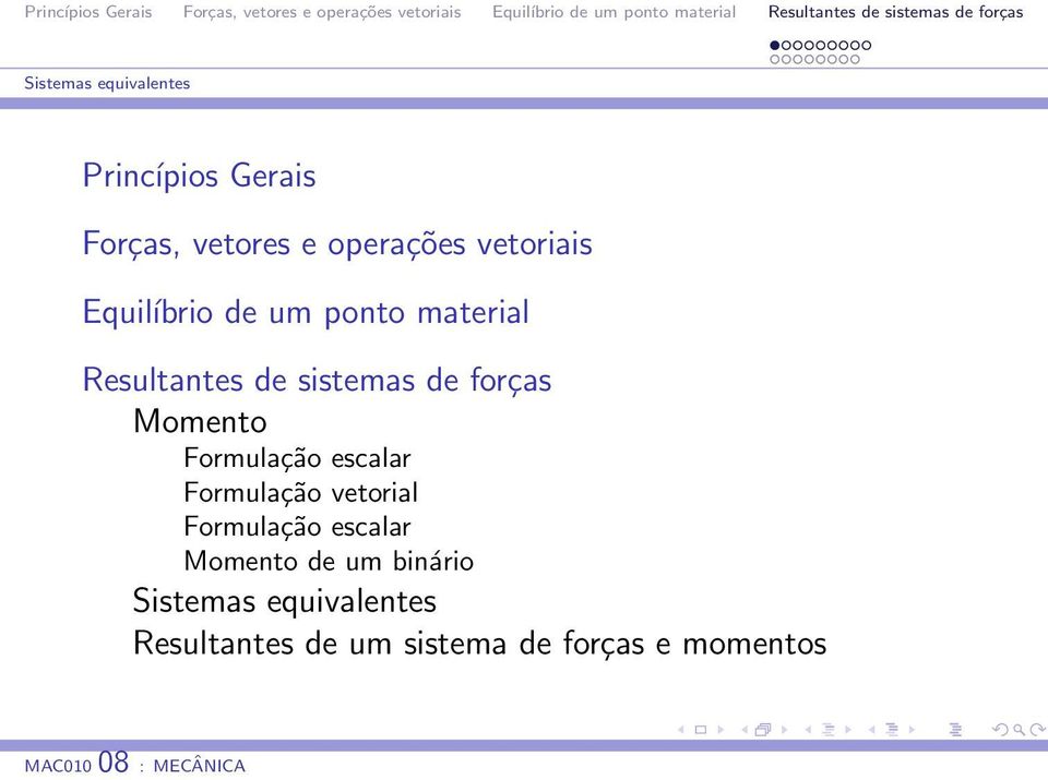 forças Momento Formulação escalar Formulação vetorial