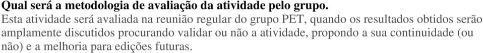 resultados obtidos serão amplamente discutidos procurando validar ou não