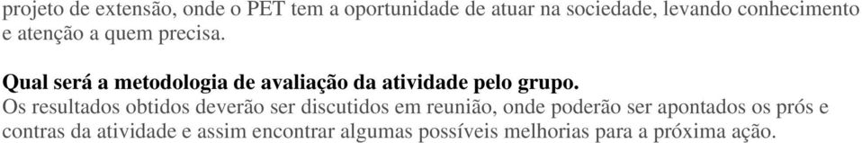 Qual será a metodologia de avaliação da atividade pelo grupo.