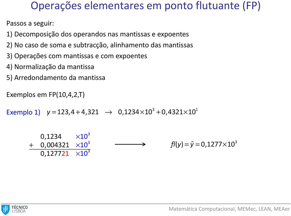 Operações com mantissas e com expoentes 4) Normalização da mantissa 5) Arredondamento da