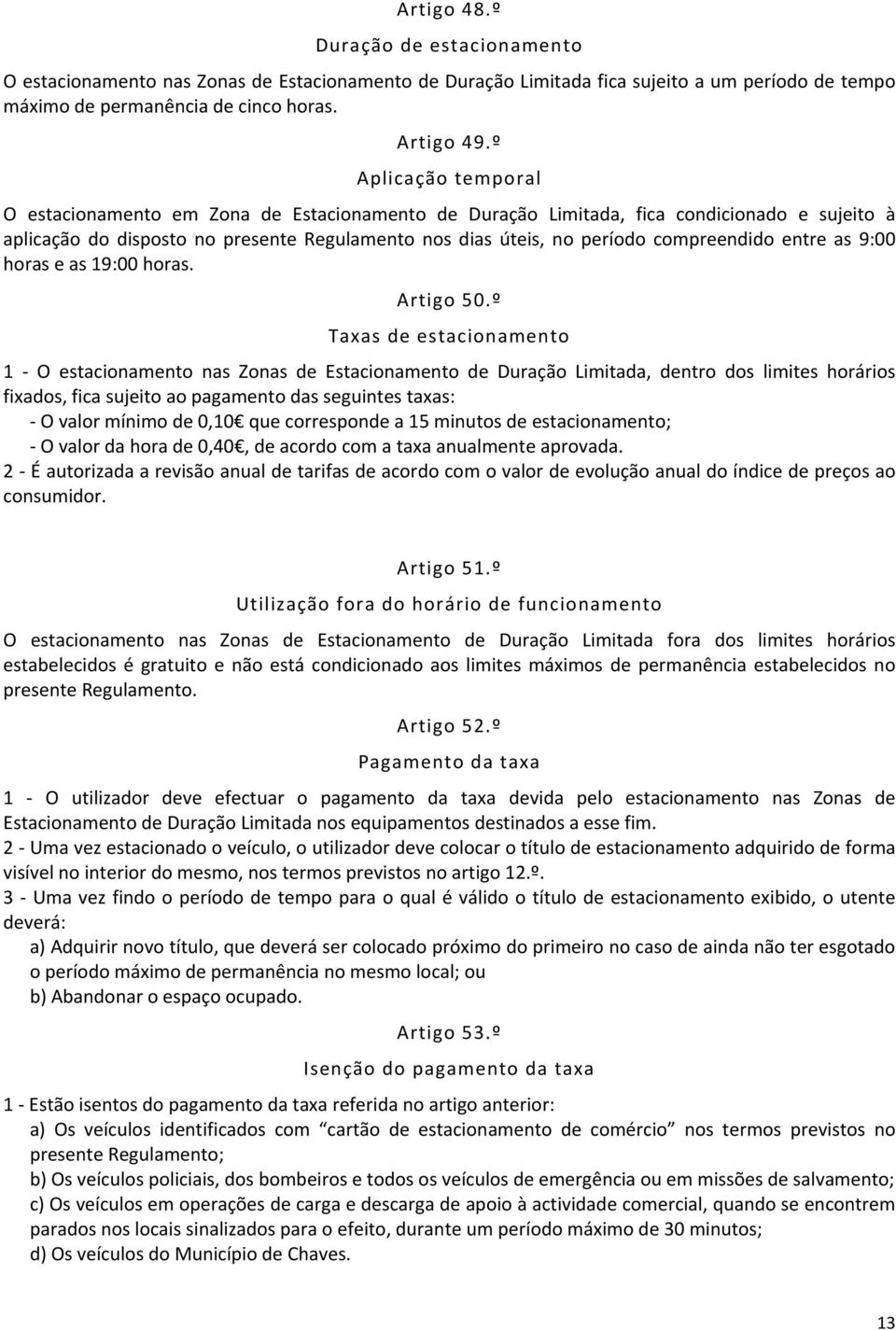 compreendido entre as 9:00 horas e as 19:00 horas. Artigo 50.