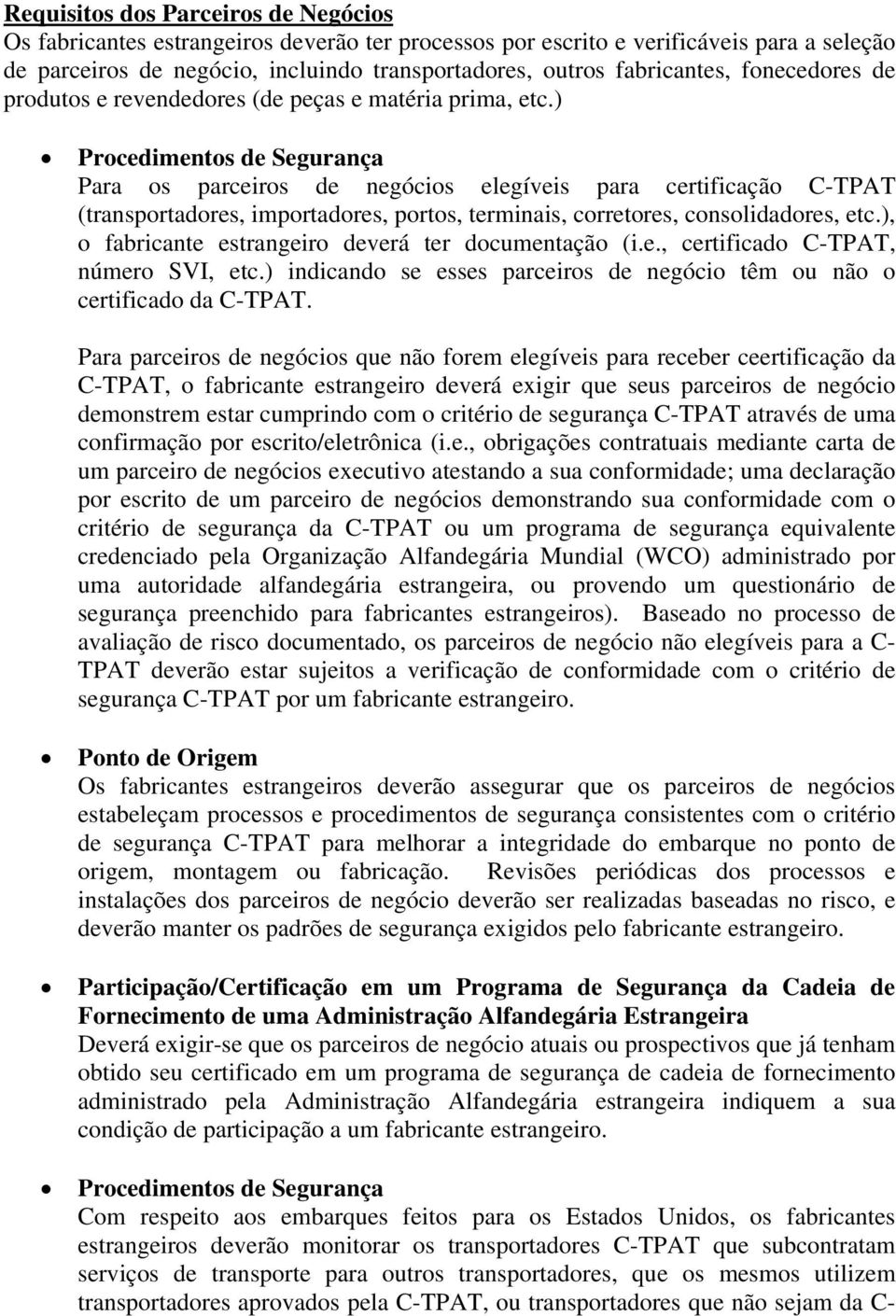 ) Procedimentos de Segurança Para os parceiros de negócios elegíveis para certificação C-TPAT (transportadores, importadores, portos, terminais, corretores, consolidadores, etc.