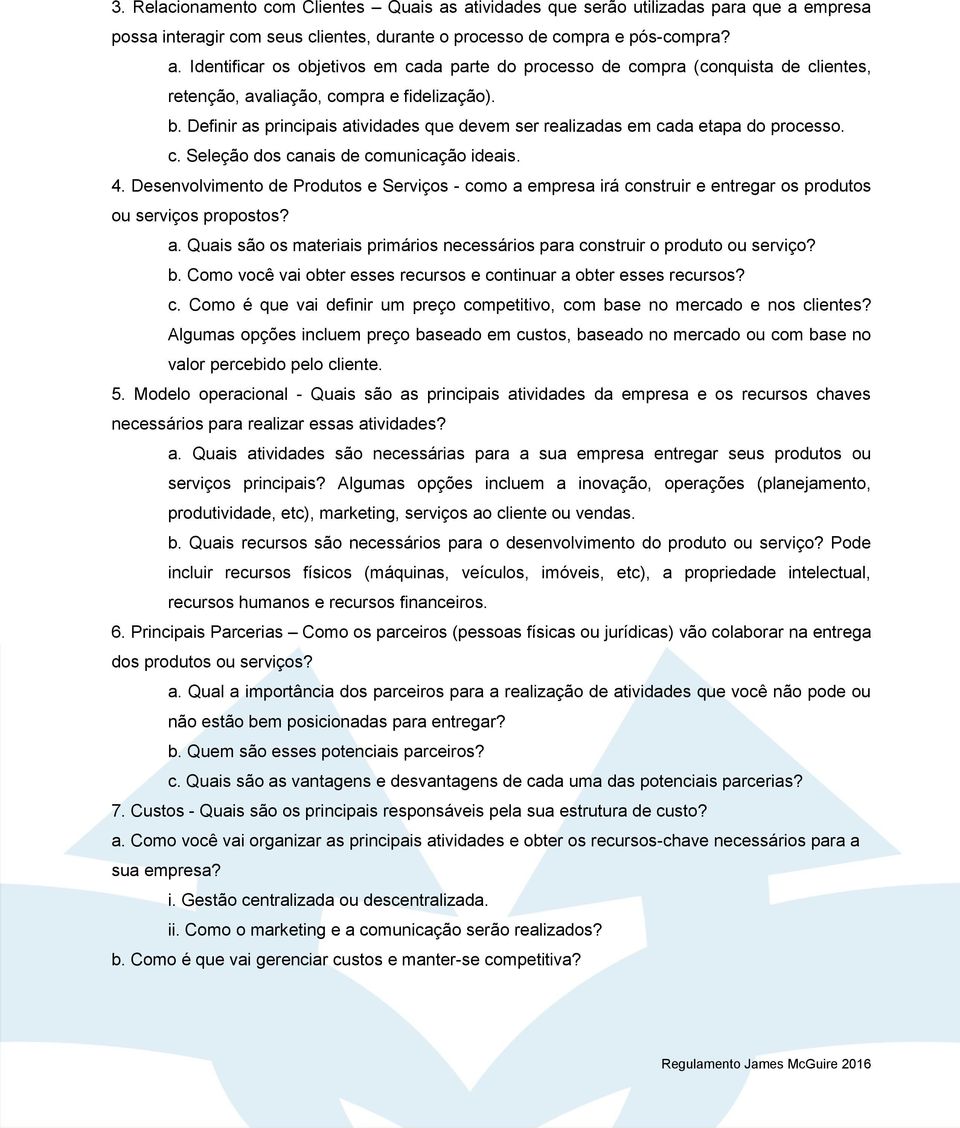 Desenvlviment de Prduts e Serviçs - cm a empresa irá cnstruir e entregar s prduts u serviçs prpsts? a. Quais sã s materiais primáris necessáris para cnstruir prdut u serviç? b.