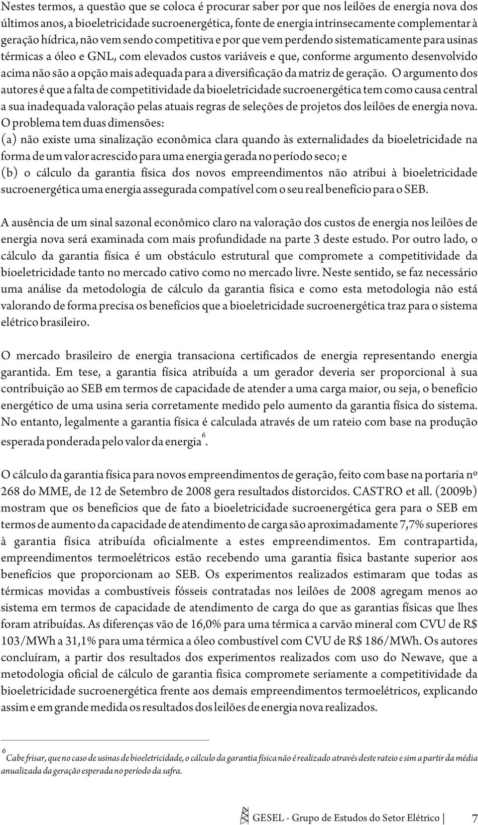 são a opção mais adequada para a diversificação da matriz de geração.