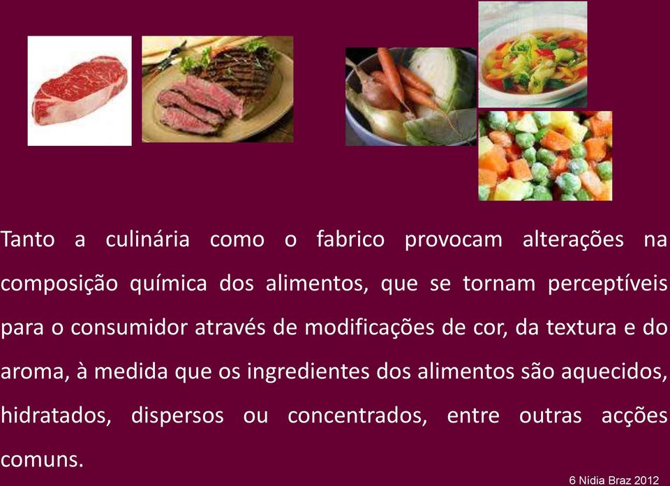 cor, da textura e do aroma, à medida que os ingredientes dos alimentos são