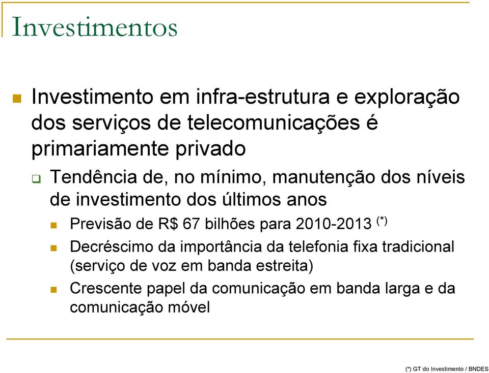 bilhões para 2010-2013 (*) Decréscimo da importância da telefonia fixa tradicional (serviço de voz em banda
