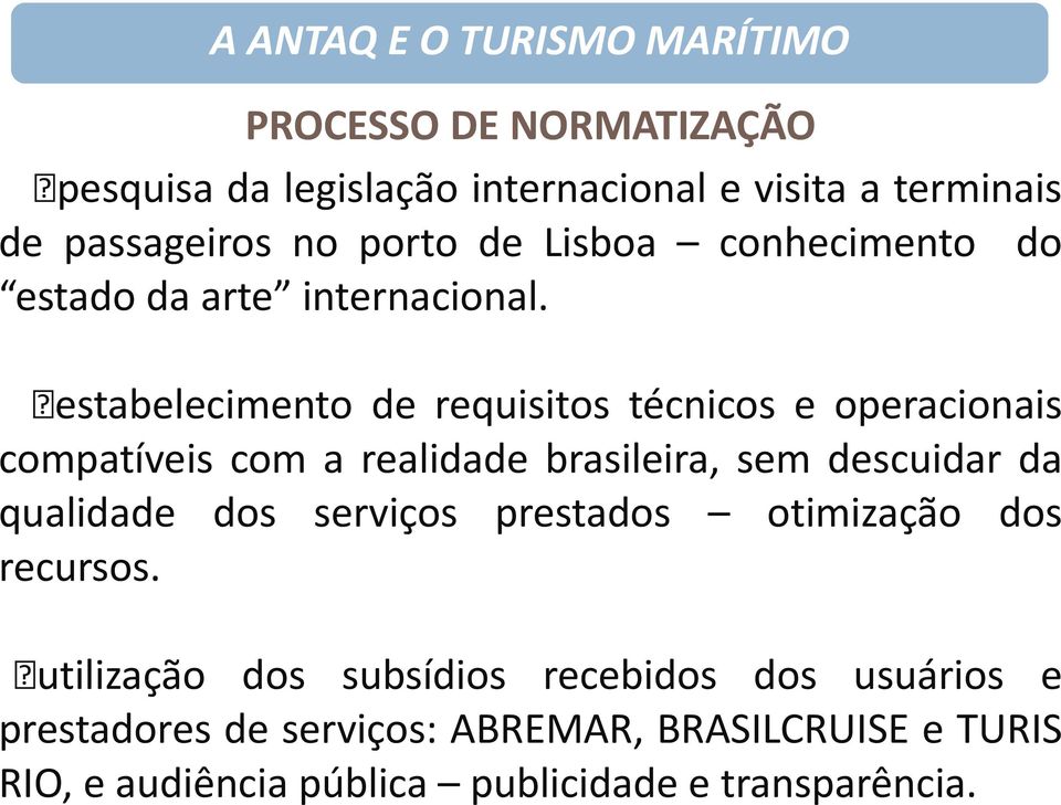 estabelecimento de requisitos técnicos e operacionais compatíveis com a realidade brasileira, sem descuidar da qualidade dos