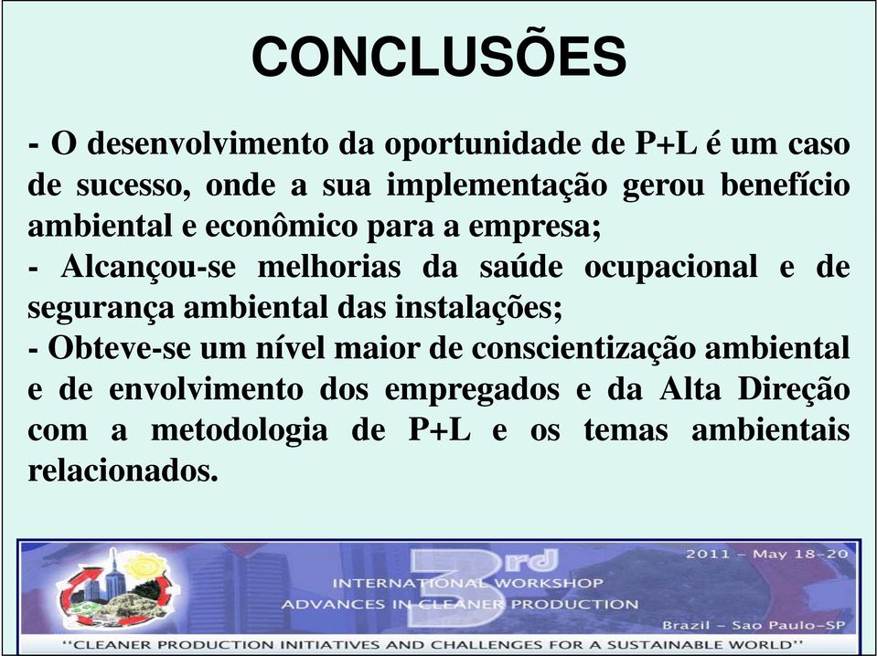 de segurança ambiental das instalações; - Obteve-se um nível maior de conscientização ambiental ede