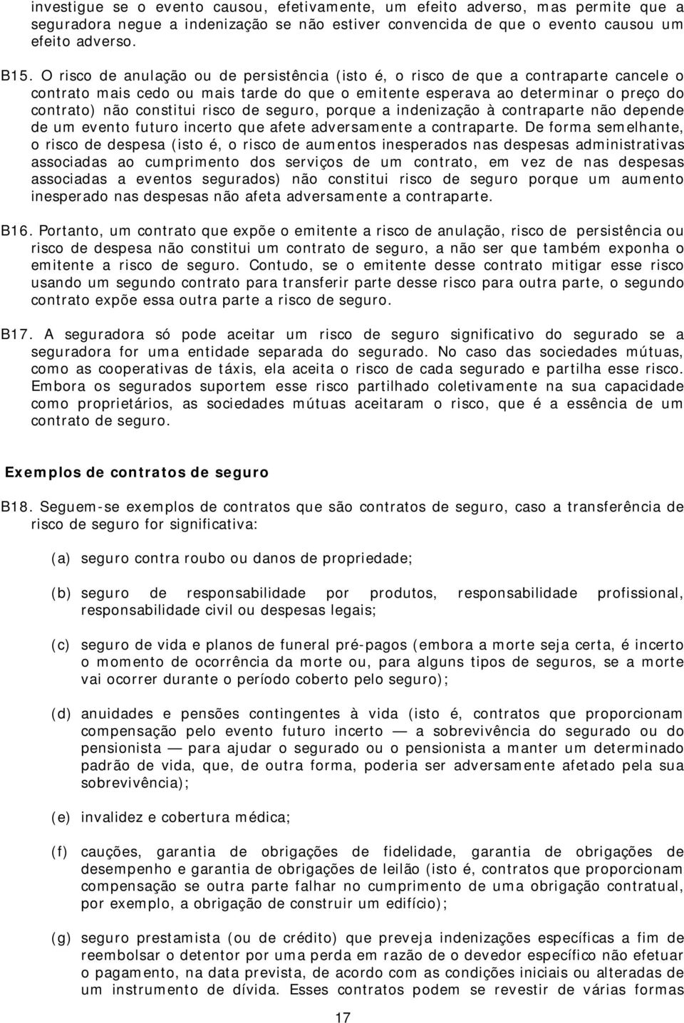 risco de seguro, porque a indenização à contraparte não depende de um evento futuro incerto que afete adversamente a contraparte.