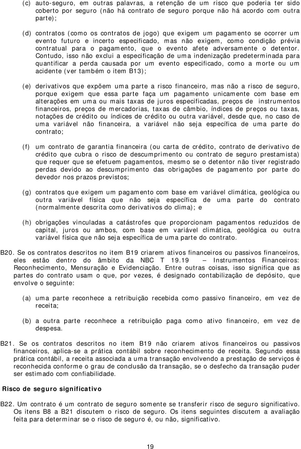 Contudo, isso não exclui a especificação de uma indenização predeterminada para quantificar a perda causada por um evento especificado, como a morte ou um acidente (ver também o item B13); (e)