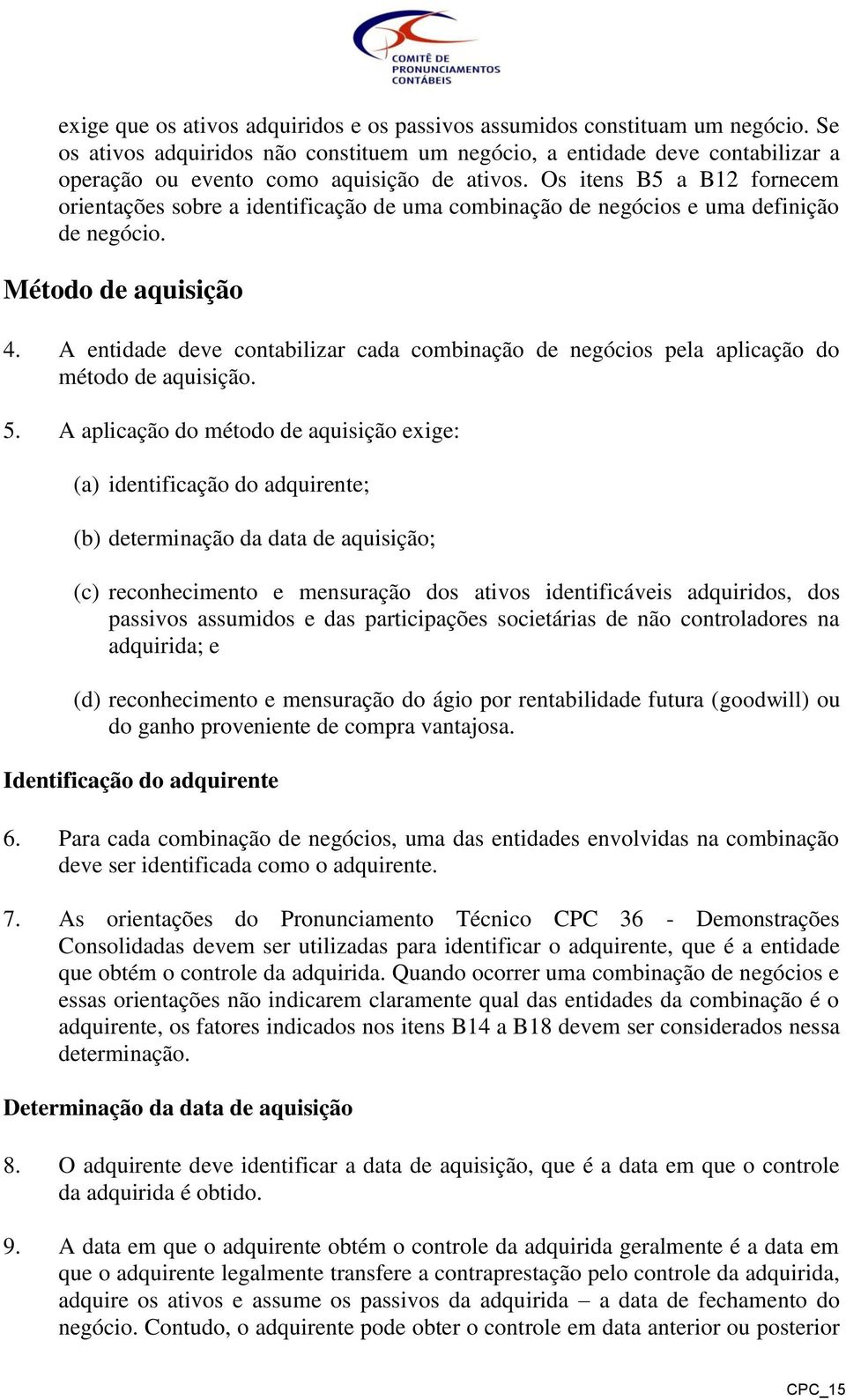 Os itens B5 a B12 fornecem orientações sobre a identificação de uma combinação de negócios e uma definição de negócio. Método de aquisição 4.