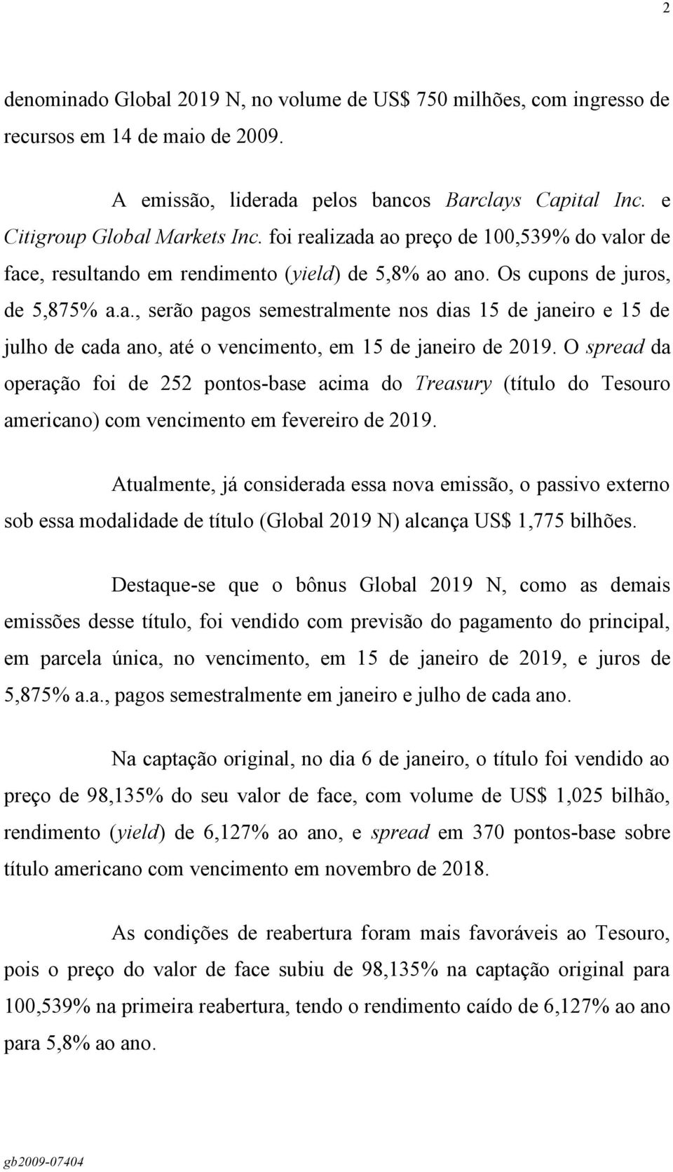 O spread da operação foi de 252 pontos-base acima do Treasury (título do Tesouro americano) com vencimento em fevereiro de 2019.