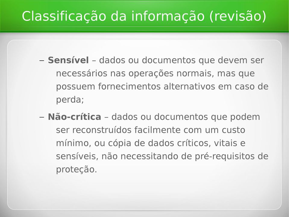 perda; Não-crítica dados ou documentos que podem ser reconstruídos facilmente com um custo