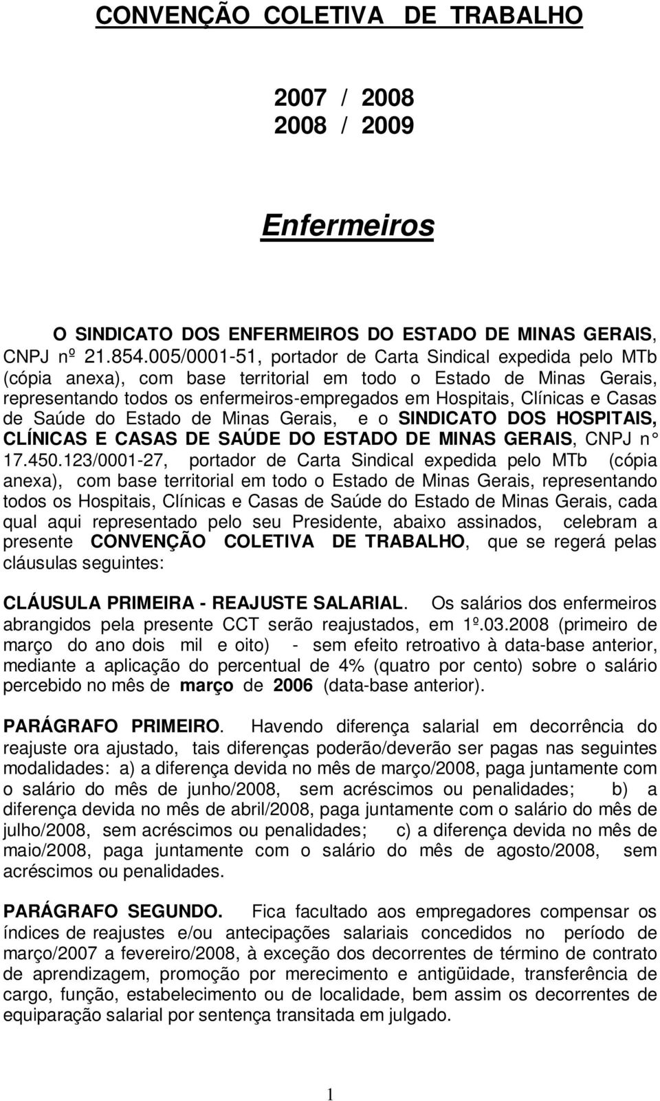 Casas de Saúde do Estado de Minas Gerais, e o SINDICATO DOS HOSPITAIS, CLÍNICAS E CASAS DE SAÚDE DO ESTADO DE MINAS GERAIS, CNPJ n 17.450.