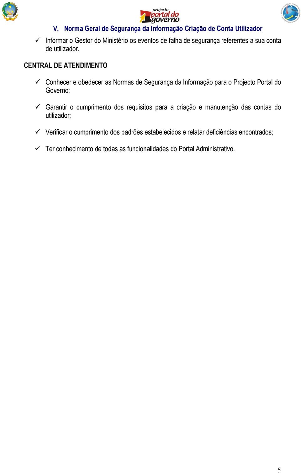 Garantir o cumprimento dos requisitos para a criação e manutenção das contas do utilizador; Verificar o cumprimento