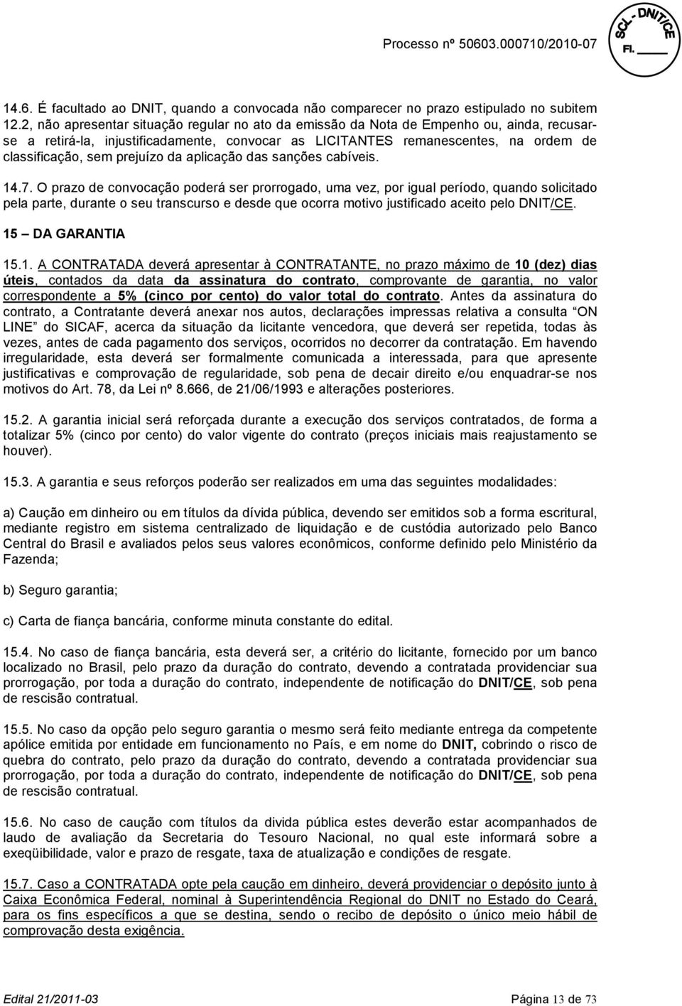 prejuízo da aplicação das sanções cabíveis. 14.7.