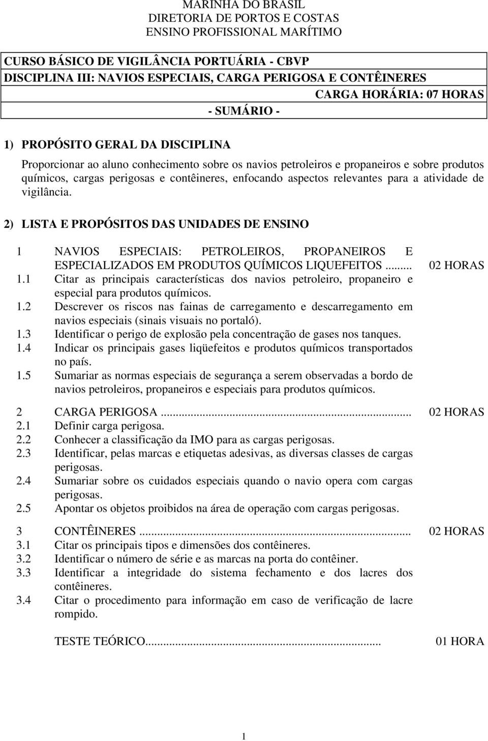 aspectos relevantes para a atividade de vigilância. 2) LISTA E PROPÓSITOS DAS UNIDADES DE ENSINO 1 