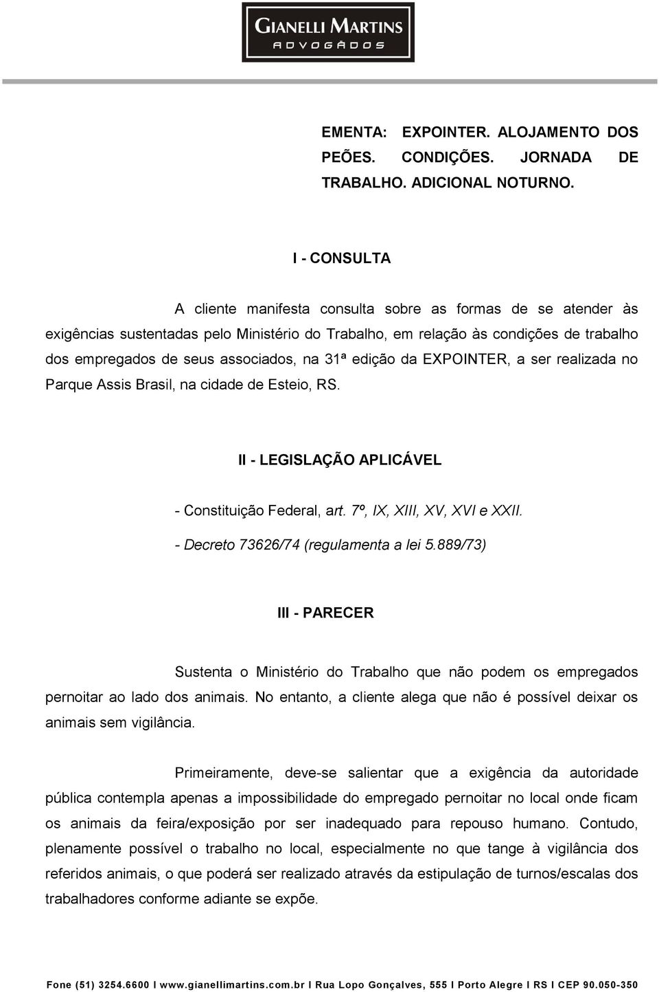 na 31ª edição da EXPOINTER, a ser realizada no Parque Assis Brasil, na cidade de Esteio, RS. II - LEGISLAÇÃO APLICÁVEL - Constituição Federal, art. 7º, IX, XIII, XV, XVI e XXII.