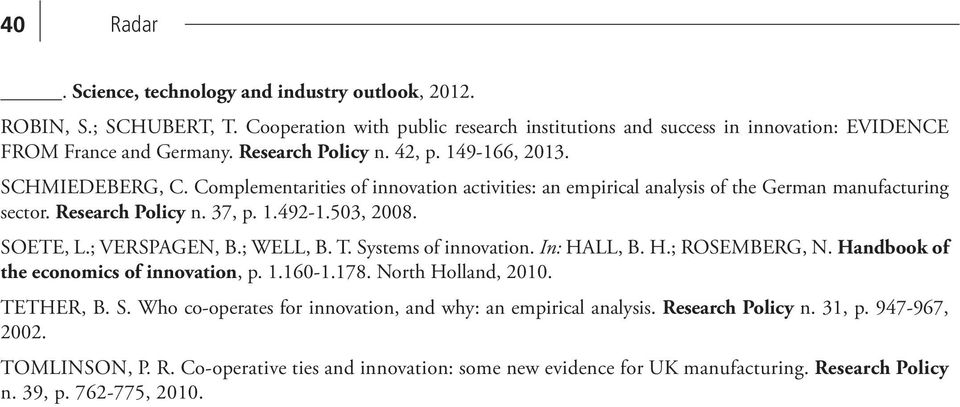 503, 2008. SOETE, L.; VERSPAGEN, B.; WELL, B. T. Systems of innovation. In: HALL, B. H.; ROSEMBERG, N. Handbook of the economics of innovation, p. 1.160-1.178. North Holland, 2010. TETHER, B. S. Who co-operates for innovation, and why: an empirical analysis.