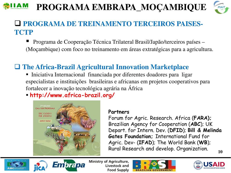 The Africa-Brazil Agricultural Innovation Marketplace Iniciativa Internacional financiada por diferentes doadores para ligar especialistas e instituições brasileiras e africanas em