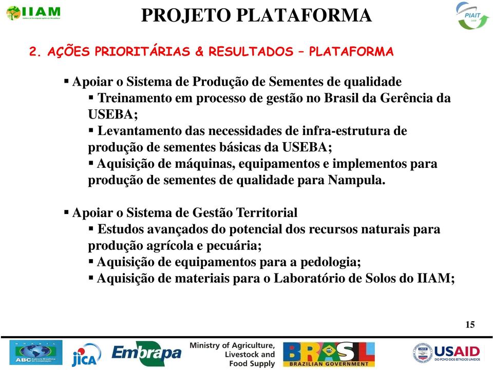 da USEBA; Levantamento das necessidades de infra-estrutura de produção de sementes básicas da USEBA; Aquisição de máquinas, equipamentos e implementos