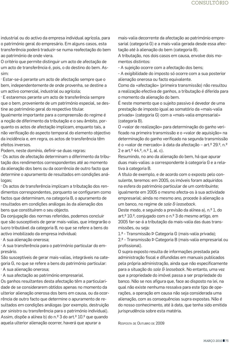 O critério que permite distinguir um acto de afectação de um acto de transferência é, pois, o do destino do bem.