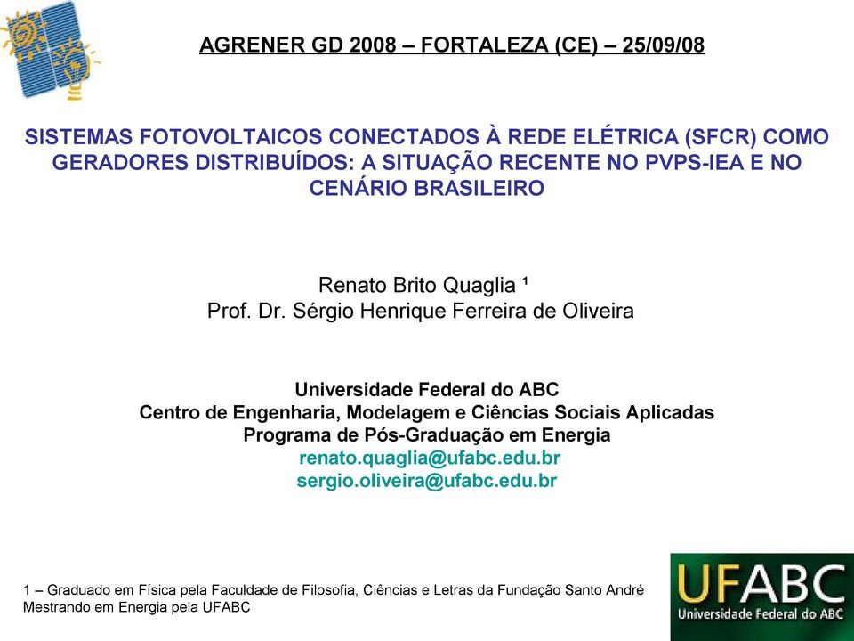 Sérgio Henrique Ferreira de Oliveira Universidade Federal do ABC Centro de Engenharia, Modelagem e Ciências Sociais Aplicadas Programa de
