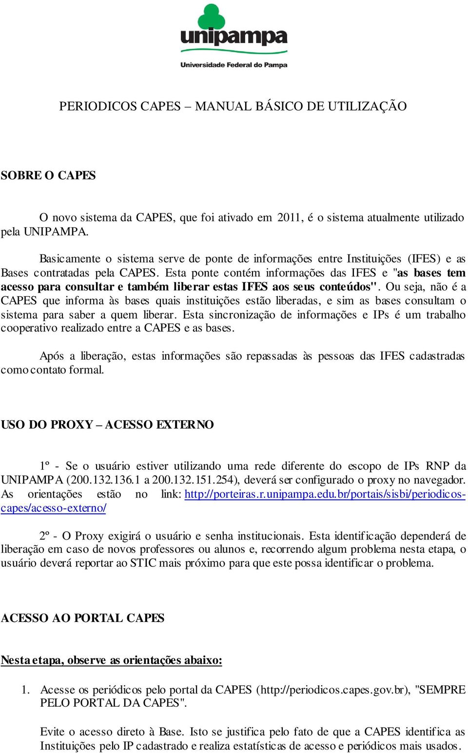 Esta ponte contém informações das IFES e "as bases tem acesso para consultar e também liberar estas IFES aos seus conteúdos".