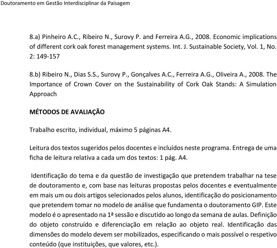 The Importance of Crown Cover on the Sustainability of Cork Oak Stands: A Simulation Approach MÉTODOS DE AVALIAÇÃO Trabalho escrito, individual, máximo 5 páginas A4.