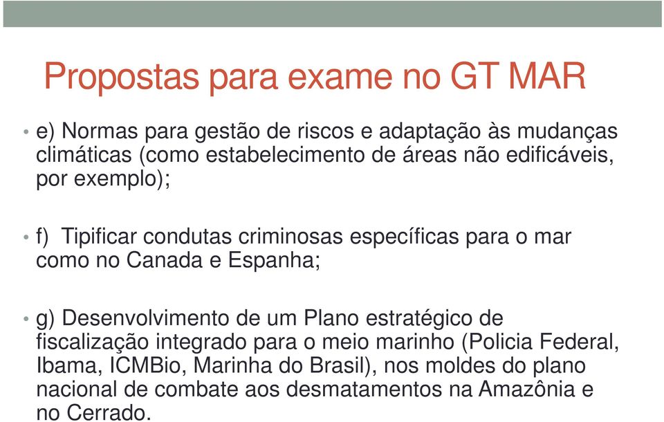 no Canada e Espanha; g) Desenvolvimento de um Plano estratégico de fiscalização integrado para o meio marinho