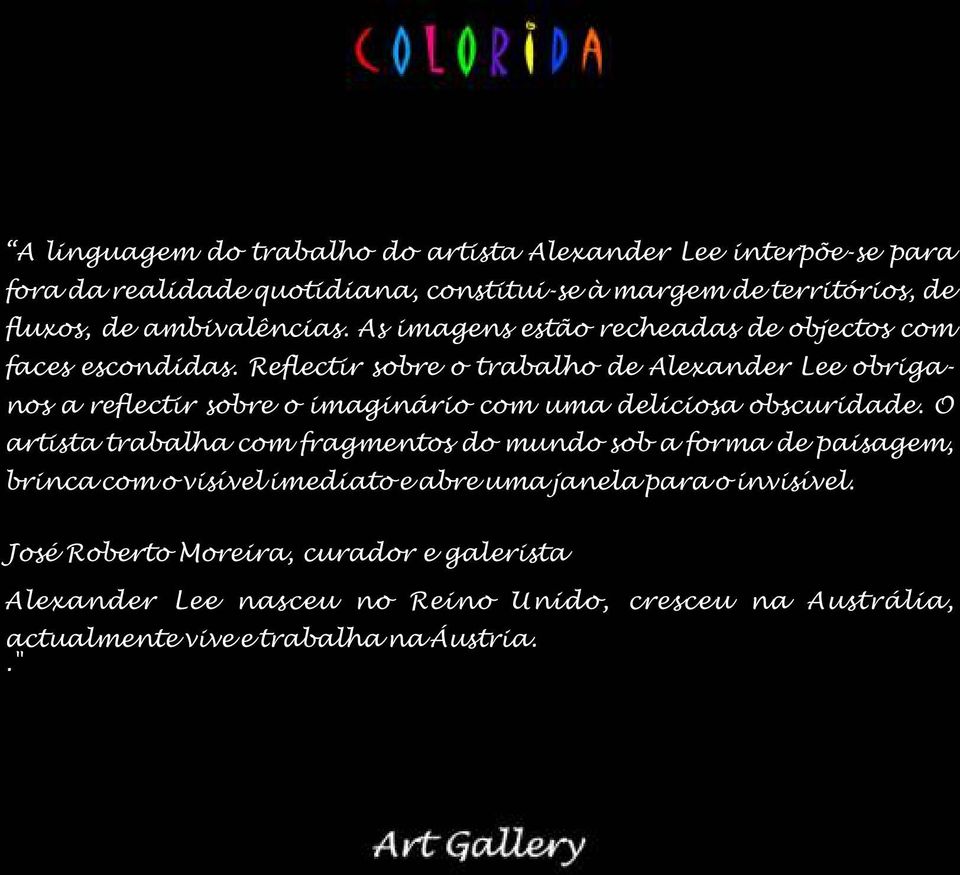 Reflectir sobre o trabalho de Alexander Lee obriganos a reflectir sobre o imaginário com uma deliciosa obscuridade.