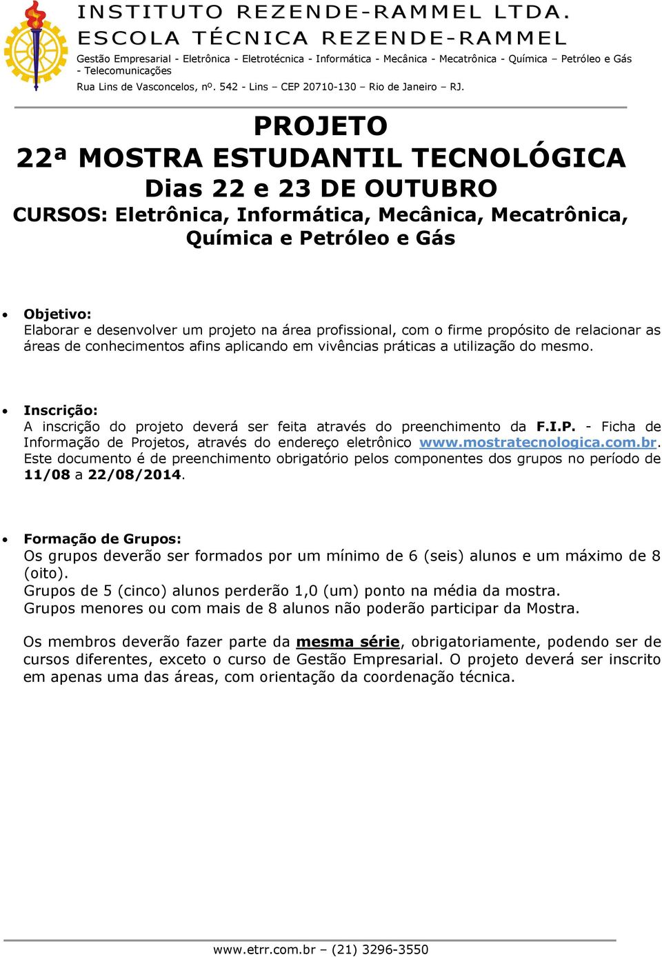 - Ficha de Infrmaçã de Prjets, através d endereç eletrônic www.mstratecnlgica.cm.br. Este dcument é de preenchiment brigatóri pels cmpnentes ds grups n períd de 11/08 a 22/08/2014.