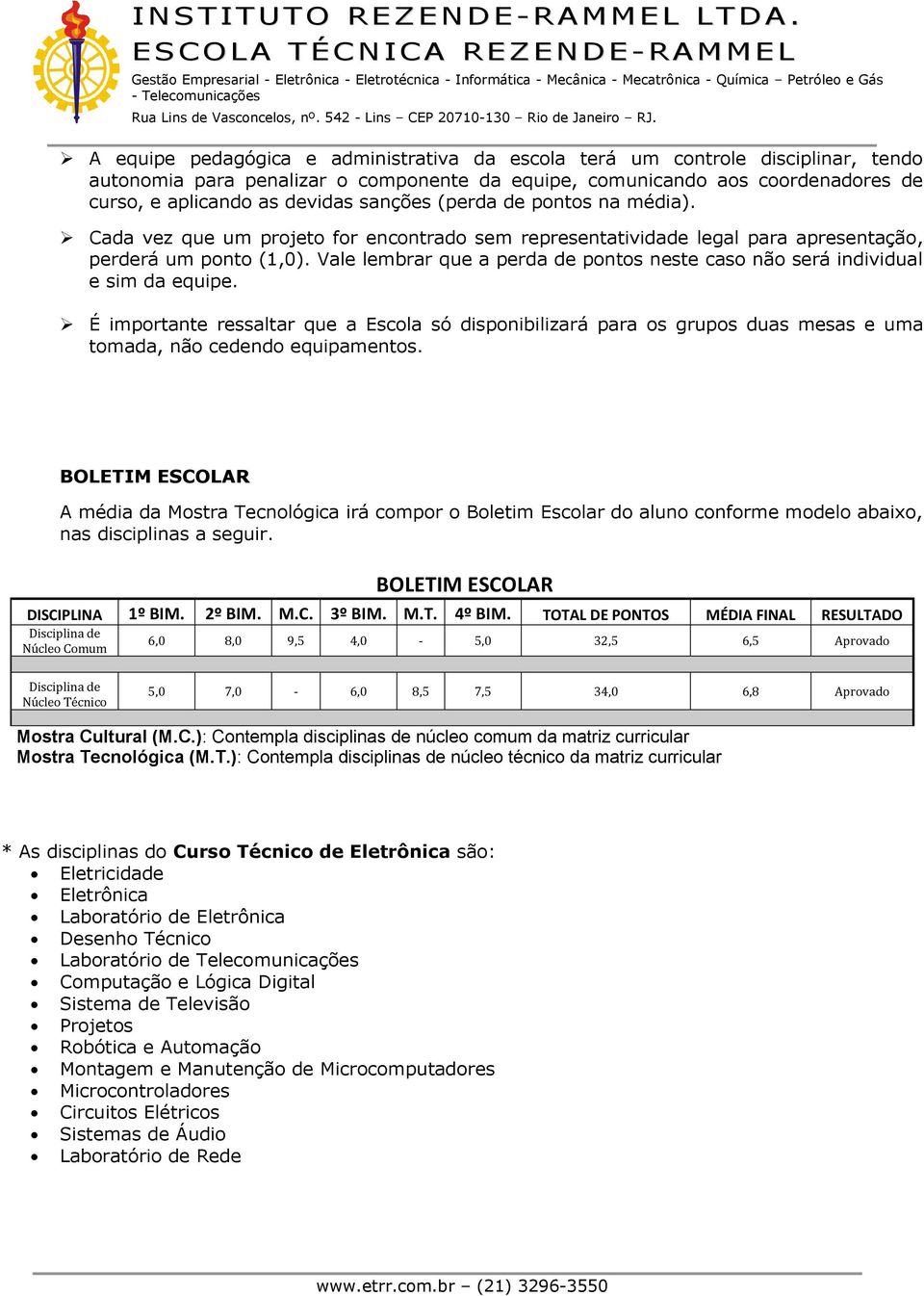 É imprtante ressaltar que a Escla só dispnibilizará para s grups duas mesas e uma tmada, nã cedend equipaments.