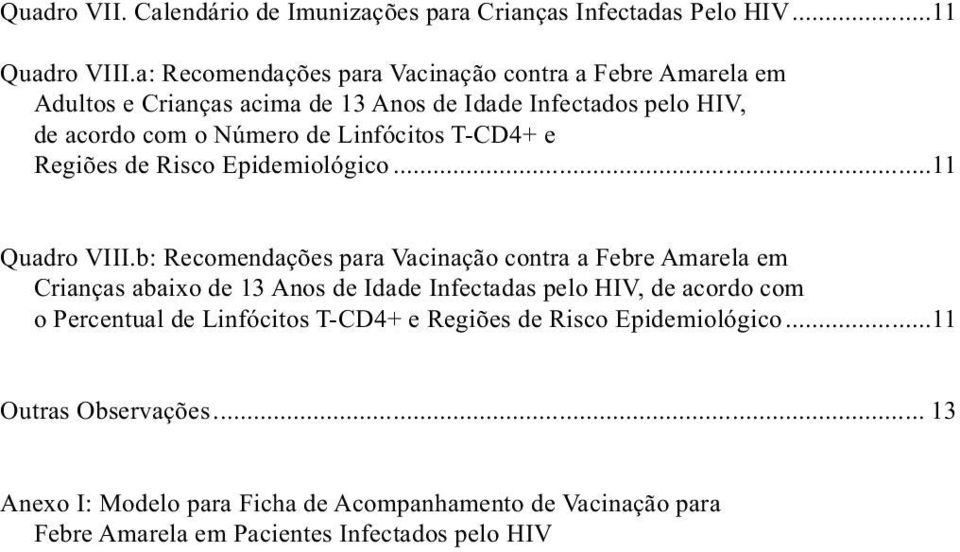T-CD4+ e Regiões de Risco Epidemiológico...11 Quadro VIII.