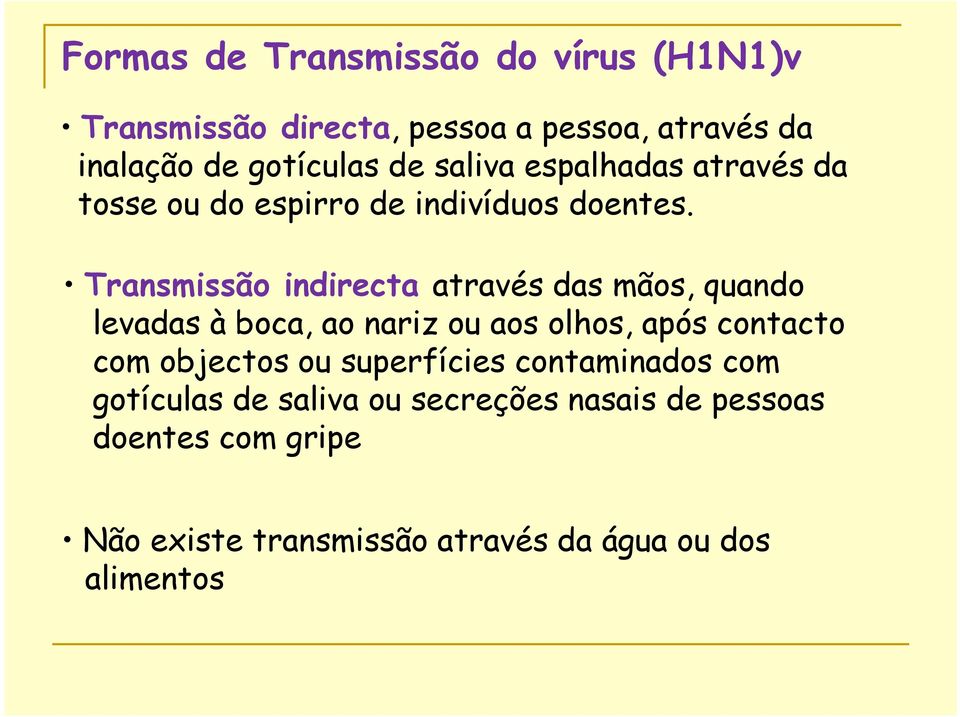 Transmissão indirecta através das mãos, quando levadas à boca, ao nariz ou aos olhos, após contacto com objectos