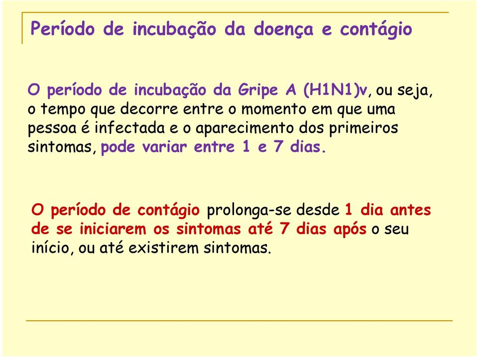 dos primeiros sintomas, pode variar entre 1 e 7 dias.