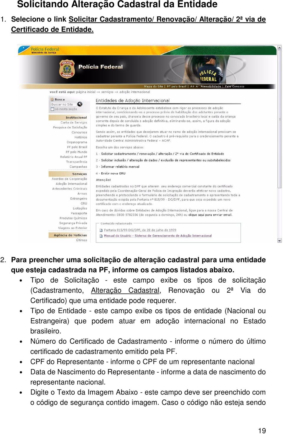 Tipo de Solicitação - este campo exibe os tipos de solicitação (Cadastramento, Alteração Cadastral, Renovação ou 2ª Via do Certificado) que uma entidade pode requerer.