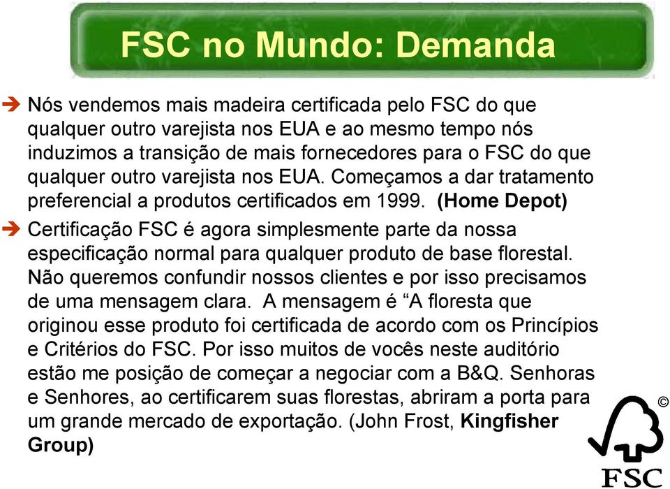 (Home Depot) Certificação FSC é agora simplesmente parte da nossa especificação normal para qualquer produto de base florestal.
